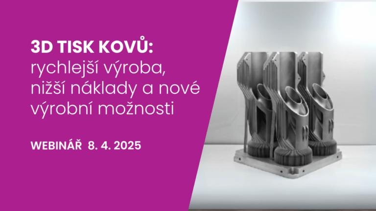 Webinář: 3D tisk kovů pro rychlejší výrobu, nižší náklady a&nbsp;nové výrobní možnosti